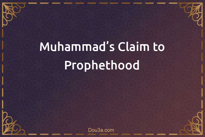 Muhammad’s Claim to Prophethood