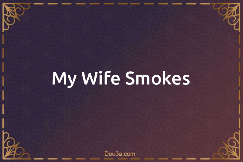 My Wife Smokes