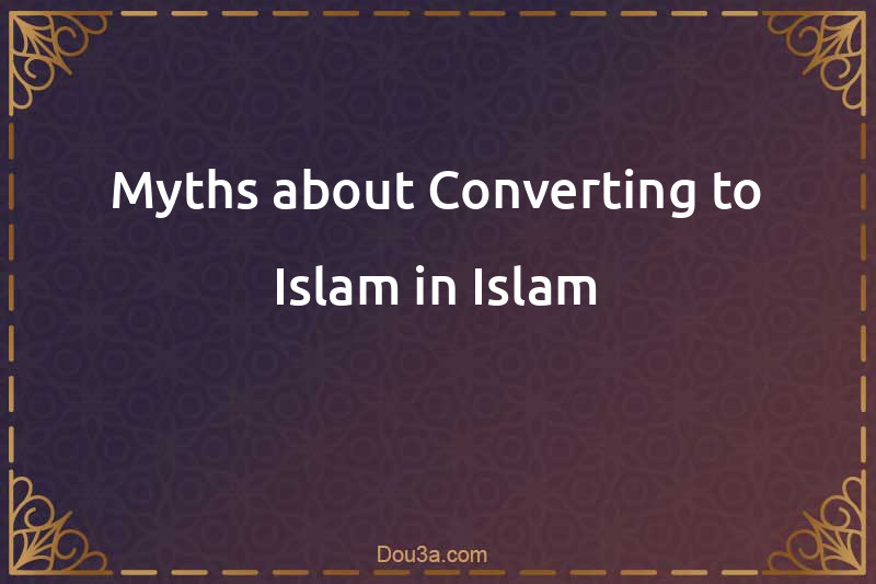Myths about Converting to Islam in Islam