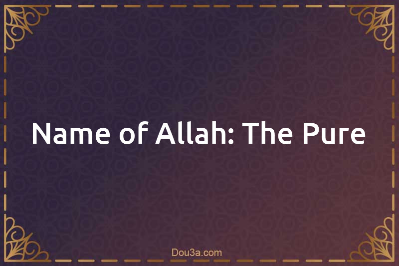 Name of Allah: The Pure 