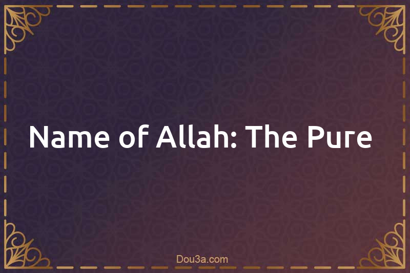 Name of Allah: The Pure 