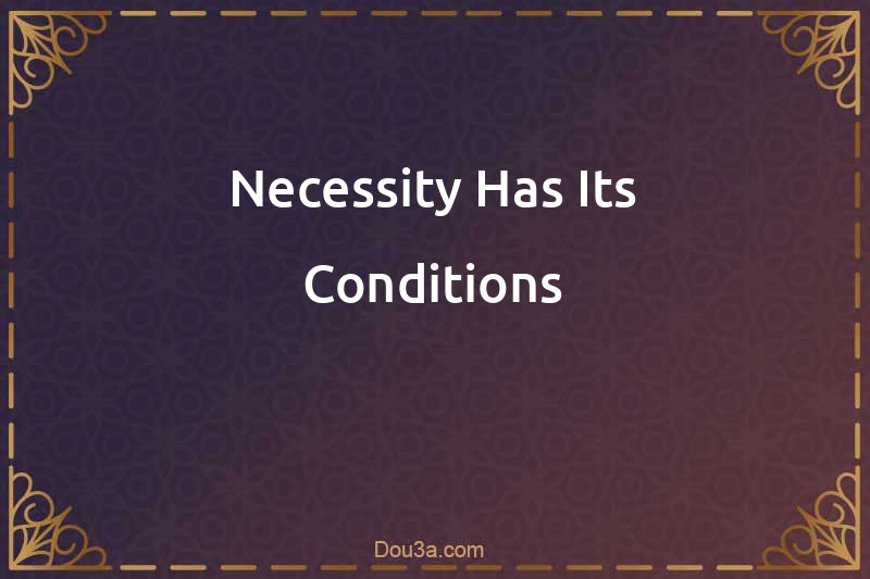 Necessity Has Its Conditions