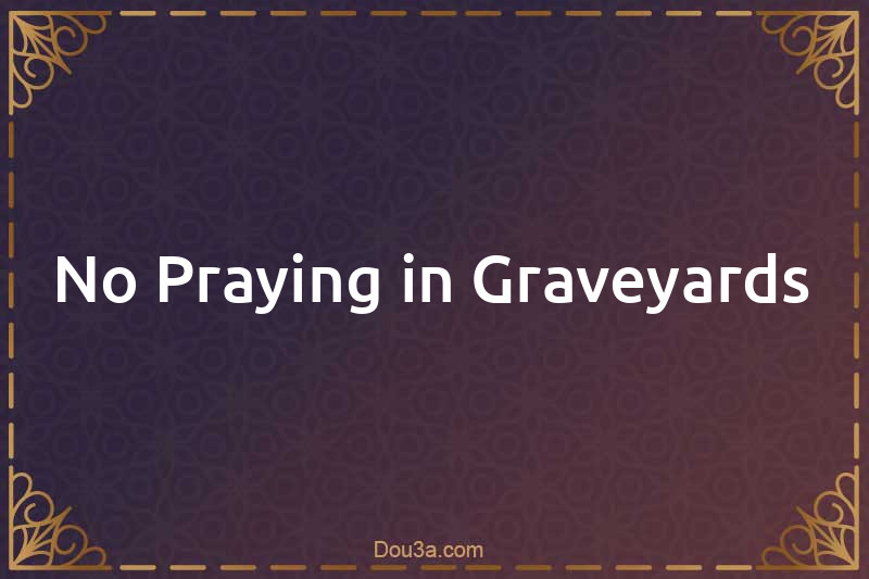 No Praying in Graveyards