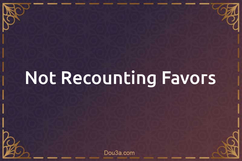 Not Recounting Favors