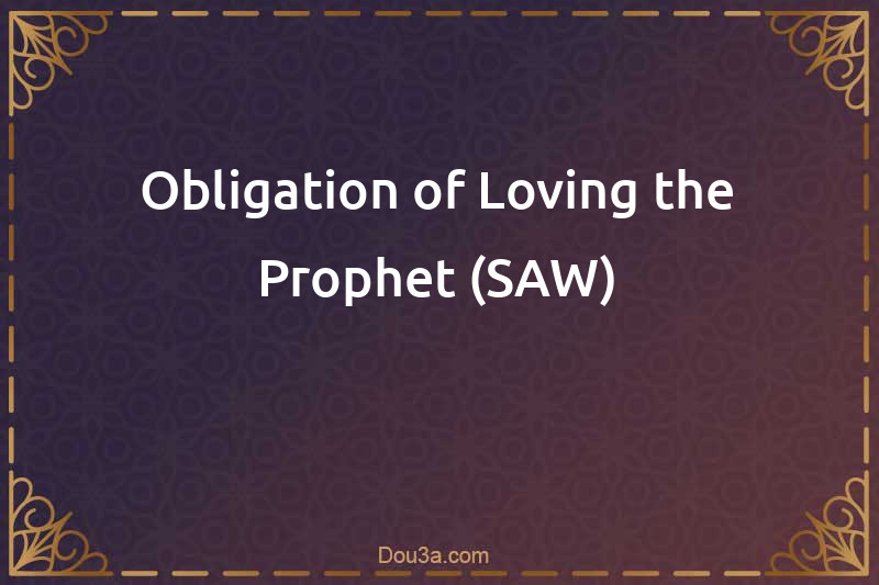 Obligation of Loving the Prophet (SAW)