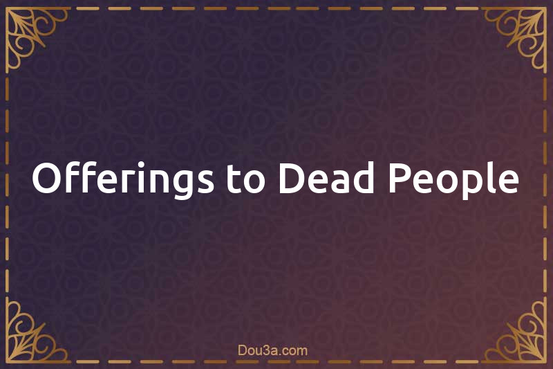 Offerings to Dead People
