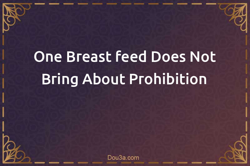 One Breast-feed Does Not Bring About Prohibition