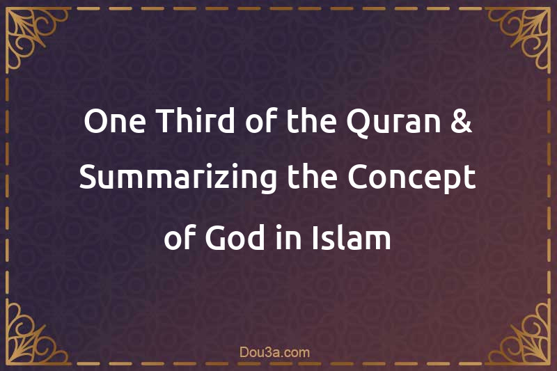 One Third of the Quran & Summarizing the Concept of God in Islam