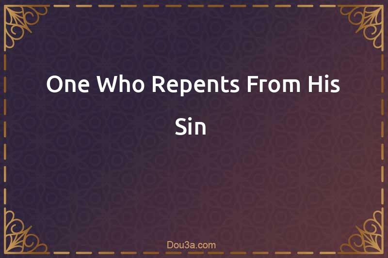 One Who Repents From His Sin 