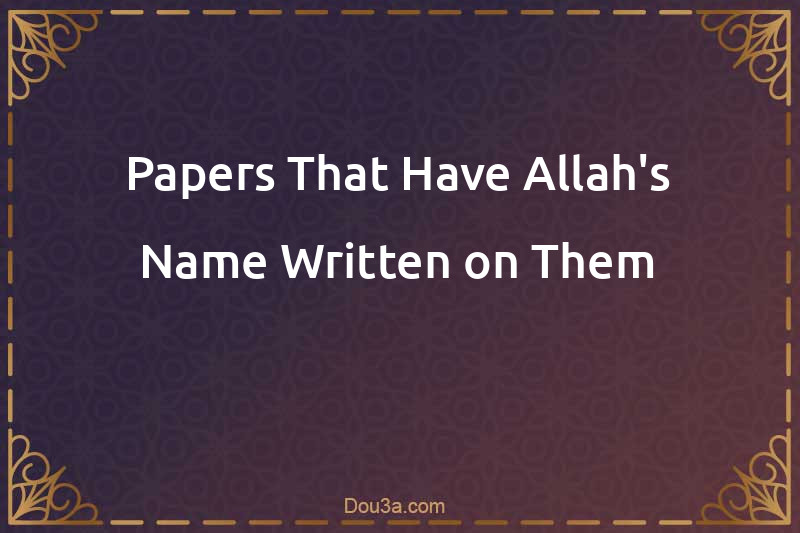 Papers That Have Allah's Name Written on Them