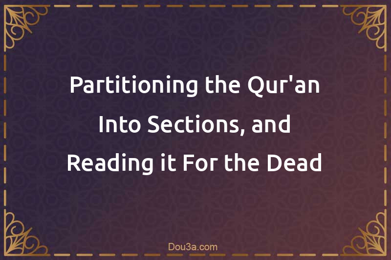 Partitioning the Qur'an Into Sections, and Reading it For the Dead