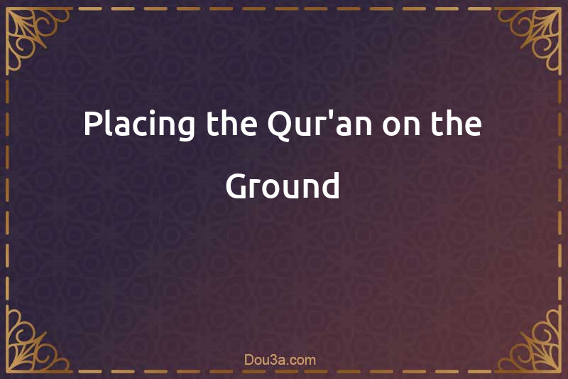 Placing the Qur'an on the Ground