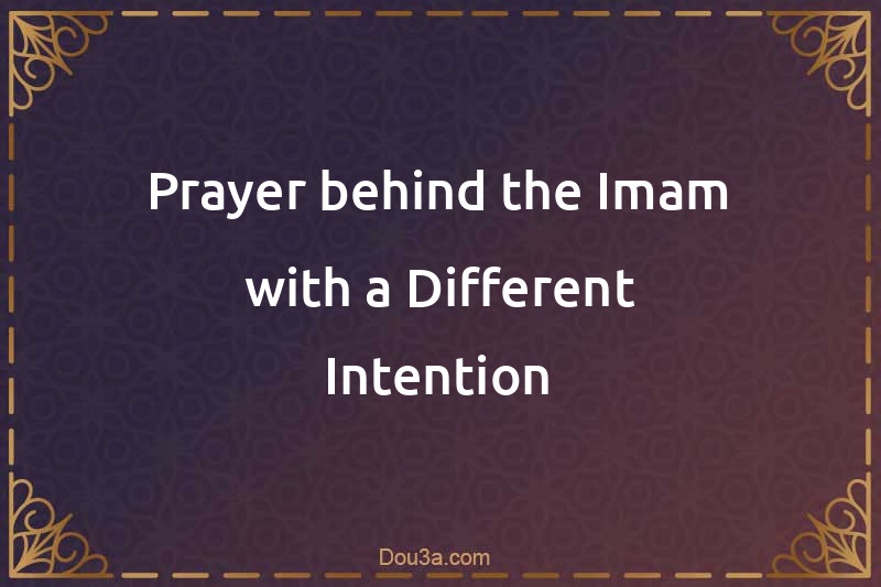 Prayer behind the Imam with a Different Intention