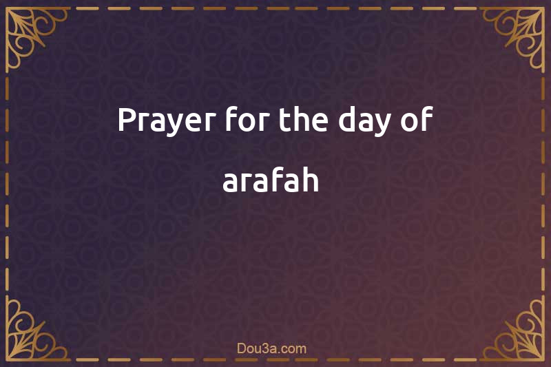 Prayer for the day of arafah 