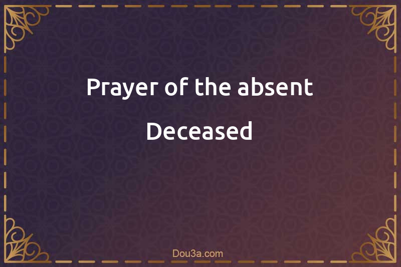 Prayer of the absent Deceased