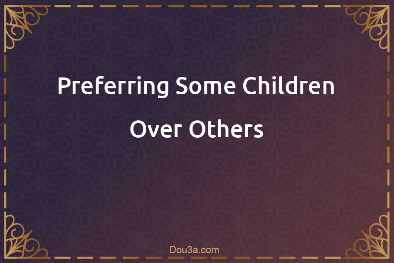 Preferring Some Children Over Others