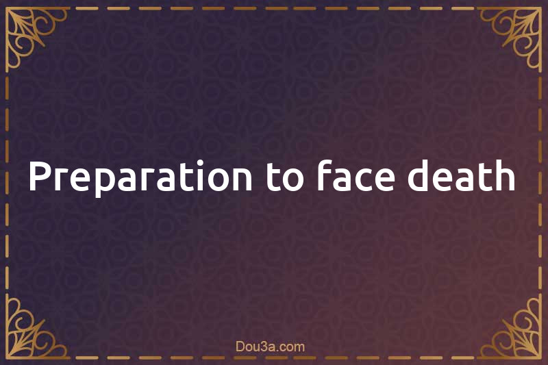 Preparation to face death