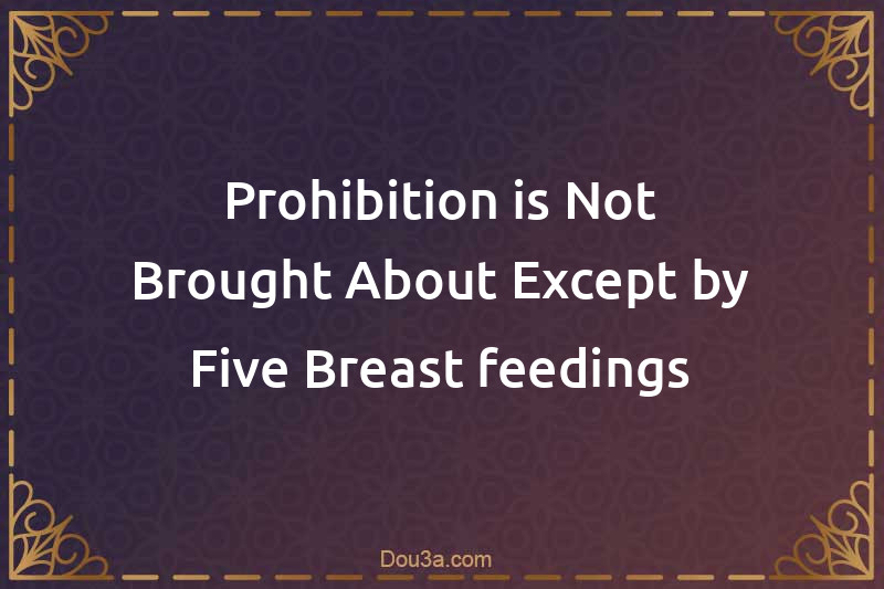 Prohibition is Not Brought About Except by Five Breast-feedings
