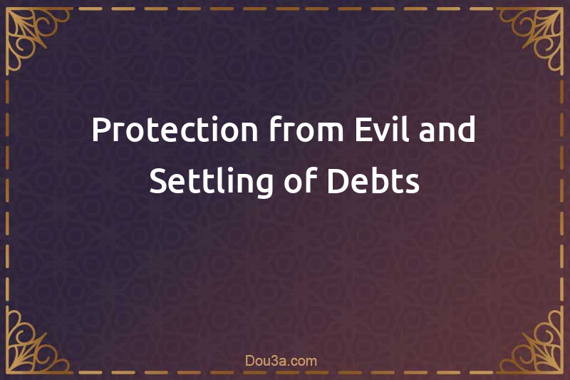 Protection from Evil and Settling of Debts