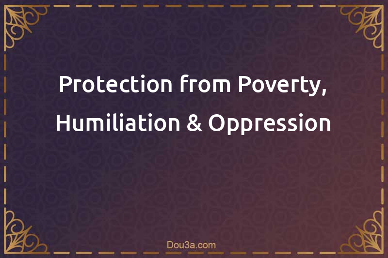 Dua for Protection from Poverty, Humiliation and Oppression