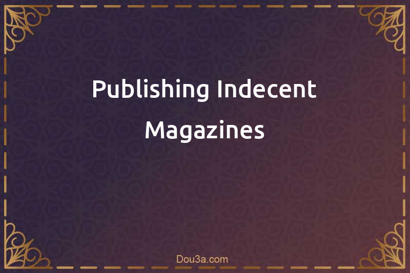 Publishing Indecent Magazines