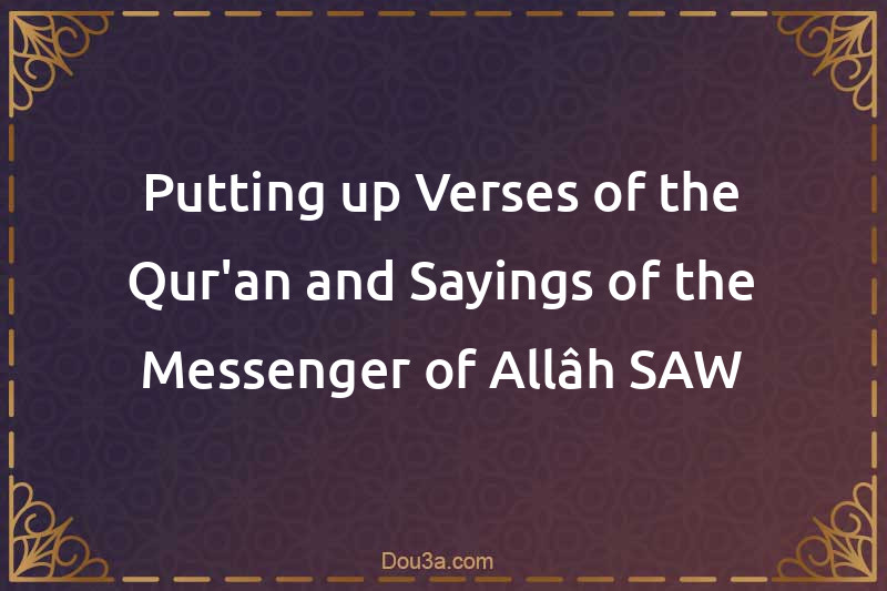 Putting up Verses of the Qur'an and Sayings of the Messenger of Allâh SAW