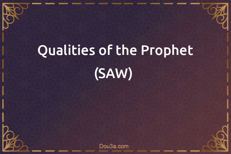 Qualities of the Prophet (SAW) 