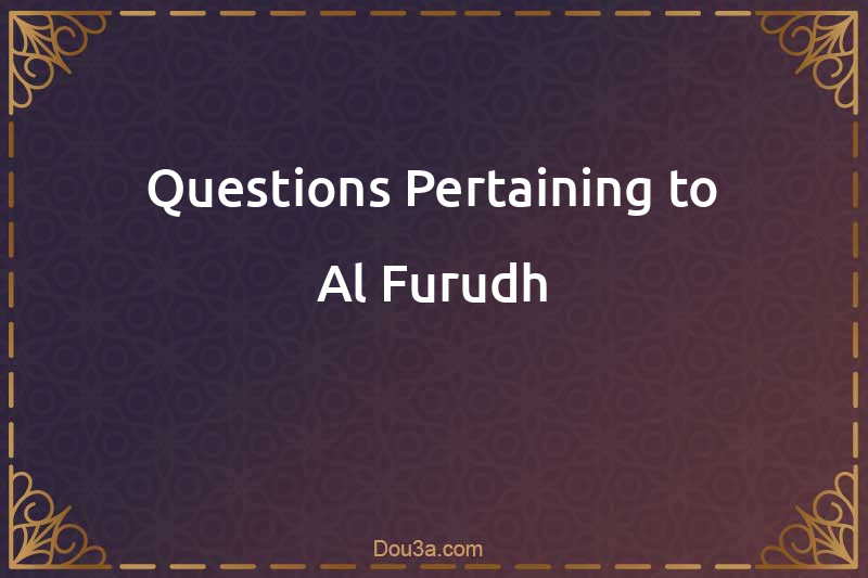 Questions Pertaining to Al-Furudh