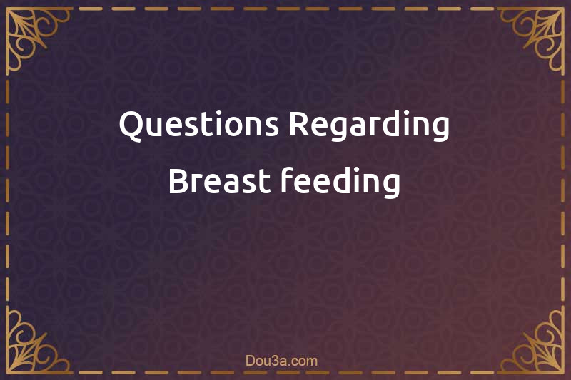Questions Regarding Breast-feeding