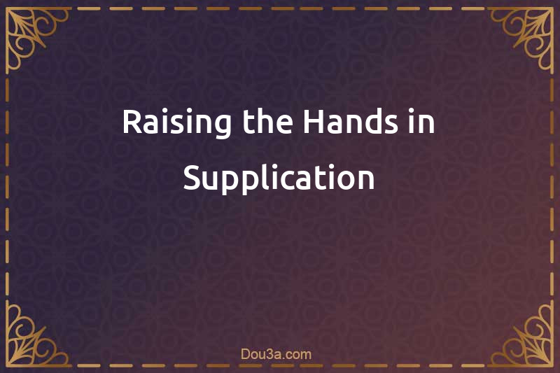 Raising the Hands in Supplication