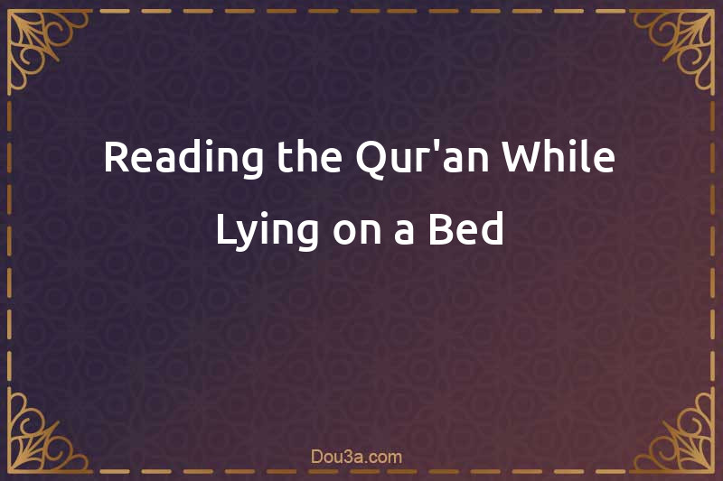 Reading the Qur'an While Lying on a Bed