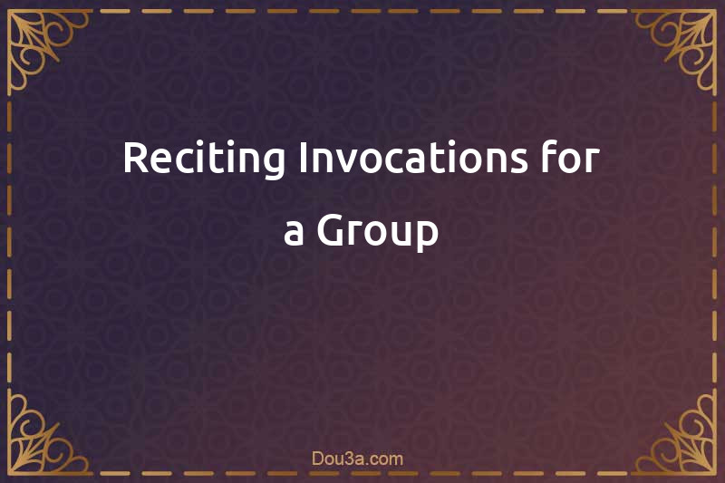 Reciting Invocations for a Group