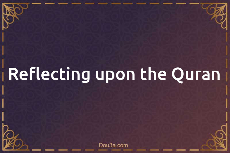 Reflecting upon the Quran