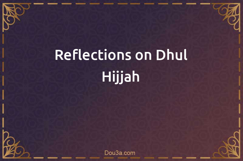 Reflections on Dhul Hijjah