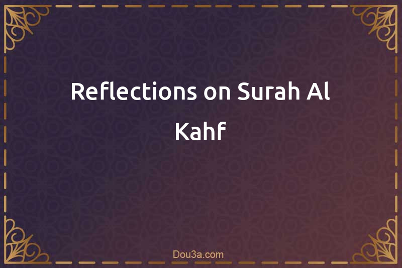 Reflections on Surah Al Kahf