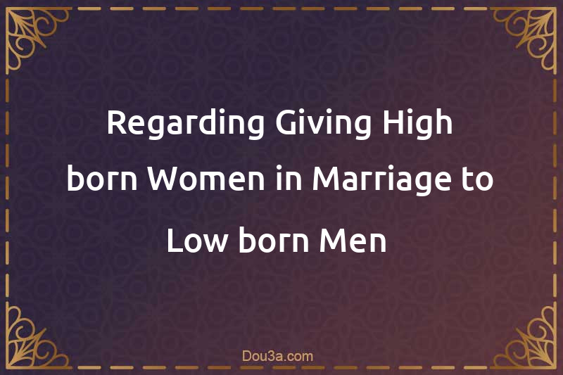 Regarding Giving High-born Women in Marriage to Low-born Men 