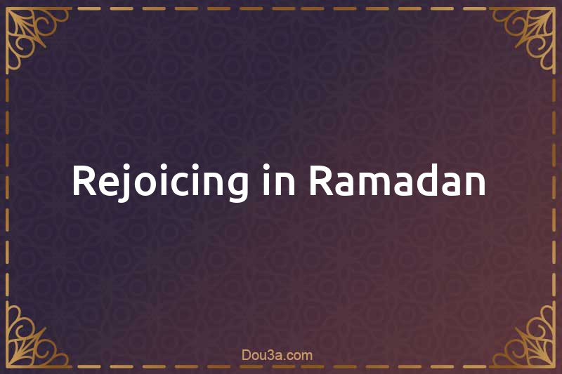 Rejoicing in Ramadan