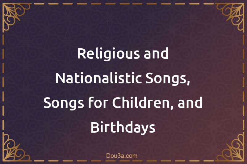 Religious and Nationalistic Songs, Songs for Children, and Birthdays