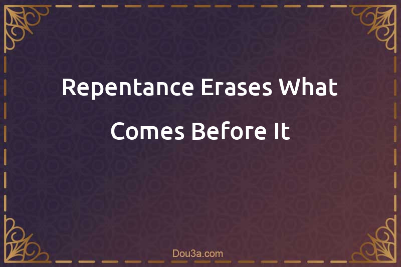 Repentance Erases What Comes Before It