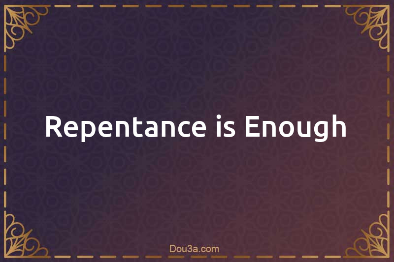 Repentance is Enough