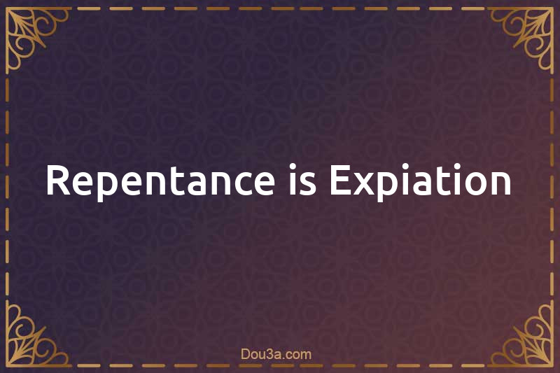 Repentance is Expiation