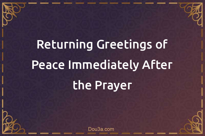 Returning Greetings of Peace Immediately After the Prayer