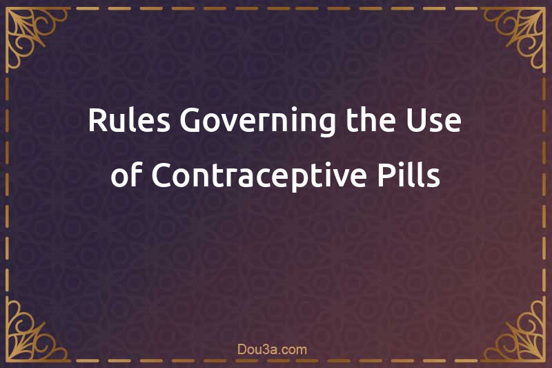 Rules Governing the Use of Contraceptive Pills