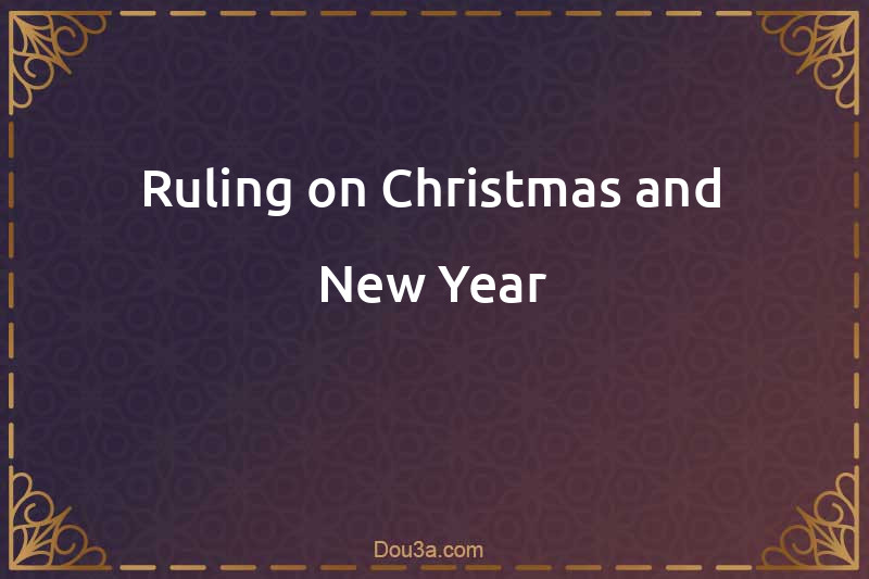 Ruling on Christmas and New Year