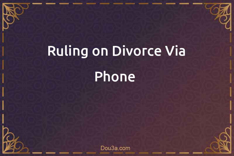 Ruling on Divorce Via Phone 