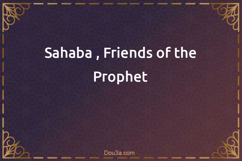 Sahaba , Friends of the Prophet