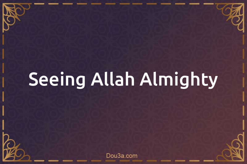 Seeing Allah Almighty