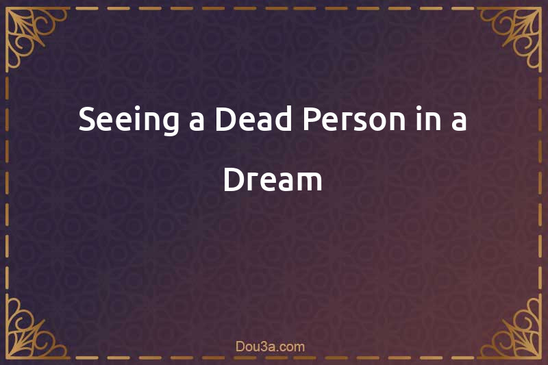 Seeing a Dead Person in a Dream