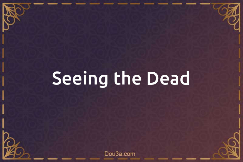Seeing the Dead