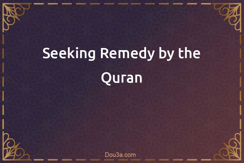 Seeking Remedy by the Quran